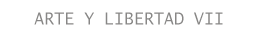 Arte y libertad VII